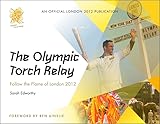 The Olympic Torch Relay : Follow the Flame of London : An Official London 2012 Games Publication: Follow the Flame of London 2012