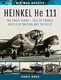 Heinkel He 111: The Early Year—Fall of France, Battle of Britain and the Blitz (Air War Archive)