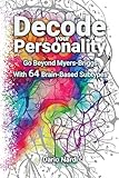 Decode Your Personality: Go Beyond Myers-Briggs With 64 Brain-Based Subtypes