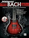 Shredding Bach with CD: Heavy Metal Guitar Meet 10 J. S. Bachmasterpieces (National Guitar Workshop)