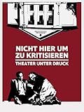 Nicht hier um zu kritisieren: Theater unter Druck