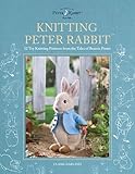 Knitting Peter Rabbit™: 12 Toy Knitting Patterns from the Tales of Beatrix Potter (World of Peter Rabbit)