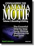 Commanding the Yamaha Motif Vol 1: Basic Recording and Editing