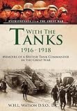 With the Tanks, 1916 1918: Memoirs of a British Tank Commander in the Great War