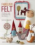 Fabulous Felt: 30 easy-to-sew accessories and decorations