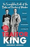Traitor King: The Scandalous Exile of the Duke and Duchess of Windsor: AS FEATURED ON CHANNEL 4 TV DOCUMENTARY