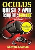 Oculus Quest 2 and Oculus Rift S User Guide: A Complete Guide with Tips to Master Your Oculus Quest 2 and Rift S