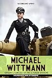 Michael Wittmann: Germany's Tank Ace of the Waffen-SS Panzer Division (Ritterkreuz Book 6)
