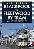 Blackpool to Fleetwood by Tram: A 40 Year Journey