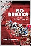 No Breaks: A Lost Season in British Speedway