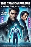 The Crimson Pursuit ：A Detective Jiang Thriller: A Gripping Chinese Crime Novel of Frozen Death, Dark Secrets, and Redemption