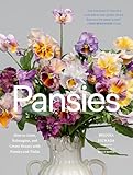 Pansies: How to Grow, Reimagine, and Create Beauty with Pansies and Violas