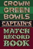 Crown Green Bowls Captain's Match Record Book: Keep a record of your team's results, fixtures, aggregates, competitions and players