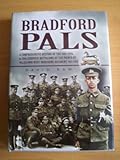 Bradford Pals: History of the 16th and 18th (Service) Battalions the Prince of Wales' Own (West Yorkshire Regiment)