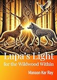 Lupa’s Light for the Wildwood Within: Healing the Heart of Borderline Personality Disorder