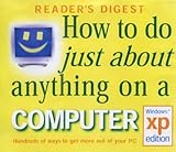 How to Do Just About Anything on a Computer: Windows XP Edition