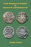 Irish Hammered Pennies of Edward IV and Richard III