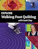 Explore Walking Foot Quilting with Leah Day: Volume 1 (Explore Machine Quilting)