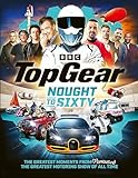 Top Gear Nought to Sixty: The Greatest Moments From (Probably) The Greatest Motoring Show In The World…