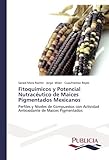 Fitoqu?-micos y Potencial Nutrac??utico de Ma?-ces Pigmentados Mexicanos: Perfiles y Niveles de Compuestos con Actividad Antioxidante de Ma?-ces Pigmentados by Saraid Mora Roch?-n (2013-12-17)