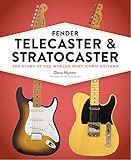 Fender Telecaster and Stratocaster: The Story of the World's Most Iconic Guitars