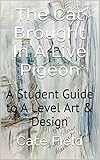 The Cat Brought In A Live Pigeon - Illustrated: A Student Guide to A Level Art & Design