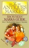 The Antique Market Browser's Marks Guide: Silver, Sheffield Plate, Pottery, Pewter