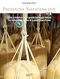 Provolone Valpadana DOP. Storia e tradizione di un grande formaggio italiano-The history and tradition of a great italian cheese