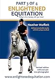 Enlightened Equitation: Riding in True Harmony with Your Horse: Part 3 of 4 (Chapters 8-10)