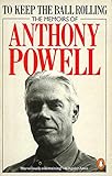 To Keep the Ball Rolling: The Memoirs of Anthony Powell: "Infants of the Spring", "Messengers of Day", "Faces in My Time" and "Strangers All are Gone"