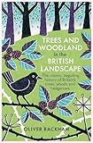 Trees and Woodland in the British Landscape: The Complete History of Britain's Trees, Woods & Hedgerows