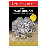 A Guide Book of Peace Dollars: History, Rarity, Grading, Values, Varieties (The Official Red Book)