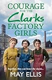 Courage for the Clarks Factory Girls: Another instalment in May Ellis' heartfelt wartime saga series (The Clarks Factory Girls, 2)