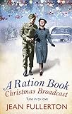 A Ration Book Christmas Broadcast: Perfect for fans of Ellie Dean and Rosie Goodwin (Ration Book series 7)
