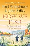 How We Fish: The book from the brains behind the hit TV series GONE FISHING, with a Foreword by Bob Mortimer