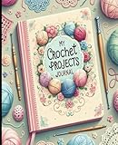 My Crochet Journal: Planner (Monthly) - Track Patterns, Yarns, Hooks, & Designs - Perfect Gift for Crochet Enthusiasts (Women & Men)