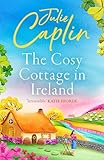 The Cosy Cottage in Ireland: Escape with the perfect, heartwarming and uplifting new summer book from the bestselling author (Romantic Escapes 8)