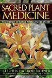 Sacred Plant Medicine: The Wisdom in Native American Herbalism by Stephen Harrod Buhner, Brooke Medicine Eagle (2006) Paperback