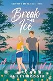 Break The Ice : A Teammate’s Sister Hockey Romance (Colorado Storm Book 3)
