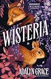 Wisteria: the Sunday Times bestseller - the gorgeous new gothic fantasy romance from the bestselling author of Belladonna and Foxglove