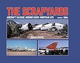 The Scrapyards: Aircraft Salvage Around Davis-Monthan AFB – Volume 1 1980s