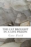 The Cat Brought in a Live Pigeon: A Student Guide to A Level Art & Design