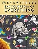 Eyewitness Encyclopedia of Everything: The Ultimate Guide to the World Around You (DK eyewitness)