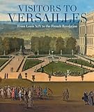 Visitors to Versailles - From Louis XIV to the French Revolution (Fashion Studies)