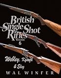 BRITISH SINGLE SHOT RIFLES. VOLUME 6. WEBLEY, INGRAM, KYNOCH & ELEY.