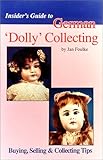 Insider's Guide to German "Dolly" Collecting: Girl Bisque Dolls - Buying, Selling and Collecting Tips