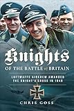 Knights of the Battle of Britain: Luftwaffe Aircrew Awarded the Knight's Cross in 1940
