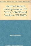 Vauxhall service training manual, FE Victor, VX4/90 and Ventora (TS 1047)