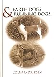 EARTH DOGS & RUNNING DOGS. By Colin Didriksen.