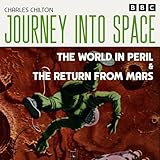 Journey into Space: The World in Peril & The Return from Mars: The Classic BBC Radio Sci-Fi Drama